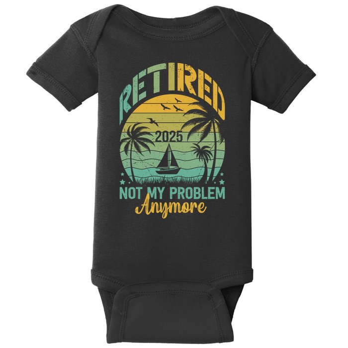 Funny Retired 2025 Not My Problem Anymore Vintage Retirement Baby Bodysuit