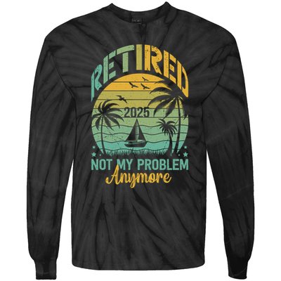 Funny Retired 2025 Not My Problem Anymore Vintage Retirement Tie-Dye Long Sleeve Shirt