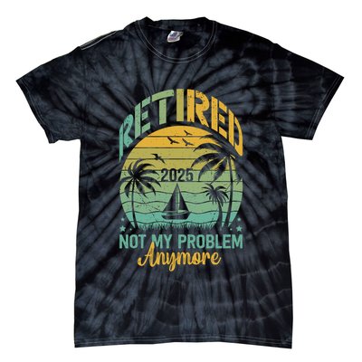 Funny Retired 2025 Not My Problem Anymore Vintage Retirement Tie-Dye T-Shirt