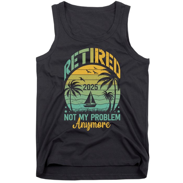 Funny Retired 2025 Not My Problem Anymore Vintage Retirement Tank Top