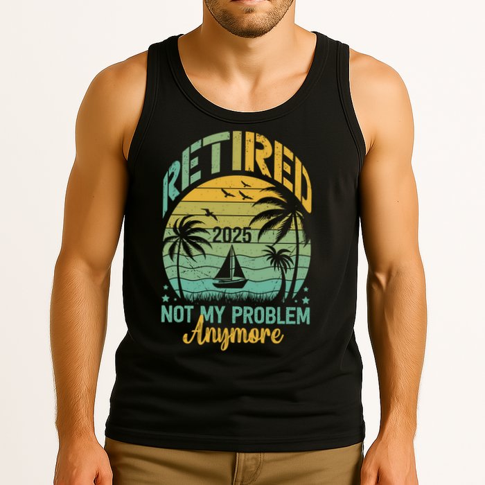 Funny Retired 2025 Not My Problem Anymore Vintage Retirement Tank Top