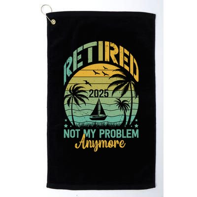 Funny Retired 2025 Not My Problem Anymore Vintage Retirement Golf Towel