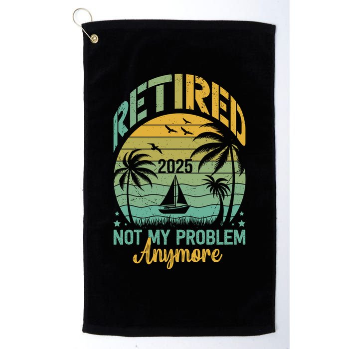 Funny Retired 2025 Not My Problem Anymore Vintage Retirement Golf Towel
