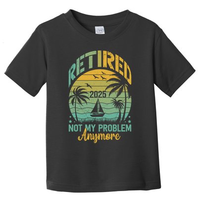 Funny Retired 2025 Not My Problem Anymore Vintage Retirement Toddler T-Shirt