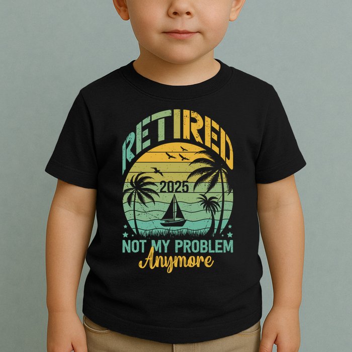 Funny Retired 2025 Not My Problem Anymore Vintage Retirement Toddler T-Shirt