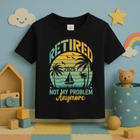 Funny Retired 2025 Not My Problem Anymore Vintage Retirement Toddler T-Shirt