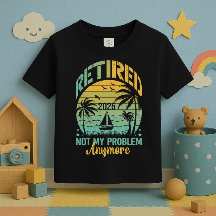 Funny Retired 2025 Not My Problem Anymore Vintage Retirement Toddler T-Shirt