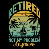 Funny Retired 2025 Not My Problem Anymore Vintage Retirement Toddler T-Shirt