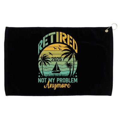 Funny Retired 2025 Not My Problem Anymore Vintage Retirement Grommeted Golf Towel