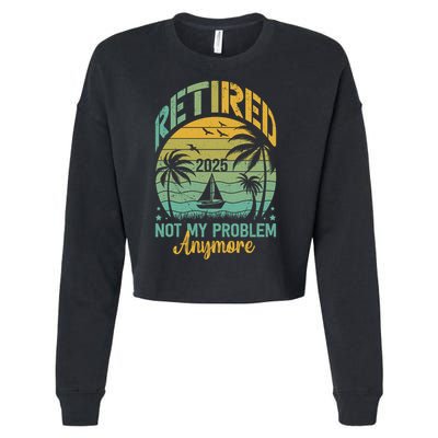 Funny Retired 2025 Not My Problem Anymore Vintage Retirement Cropped Pullover Crew