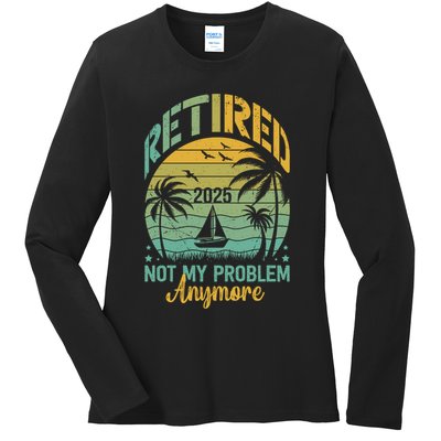 Funny Retired 2025 Not My Problem Anymore Vintage Retirement Ladies Long Sleeve Shirt