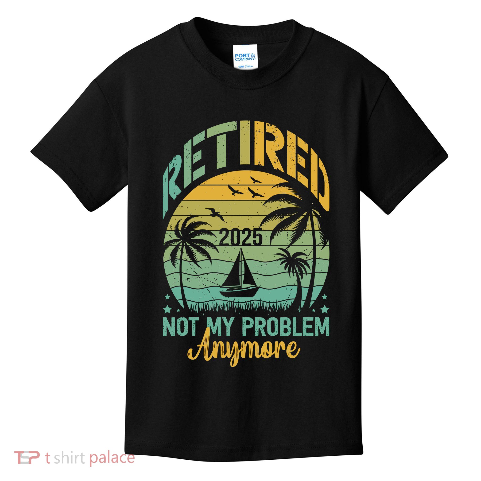 Funny Retired 2025 Not My Problem Anymore Vintage Retirement Kids T-Shirt