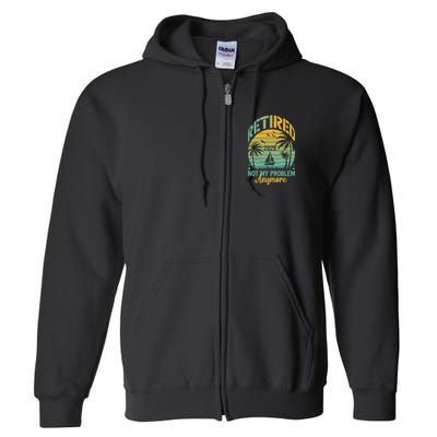 Funny Retired 2025 Not My Problem Anymore Vintage Retirement Full Zip Hoodie