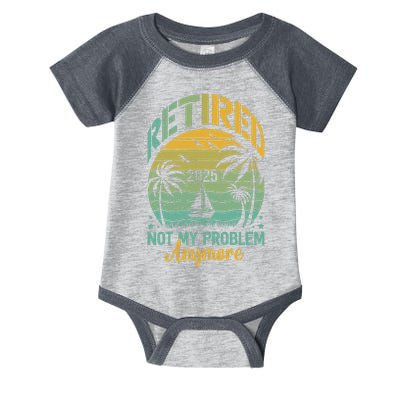 Funny Retired 2025 Not My Problem Anymore Vintage Retirement Infant Baby Jersey Bodysuit