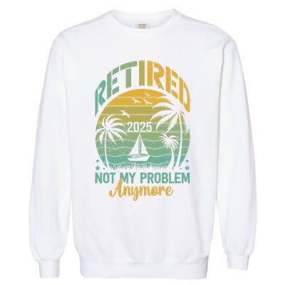 Funny Retired 2025 Not My Problem Anymore Vintage Retirement Garment-Dyed Sweatshirt