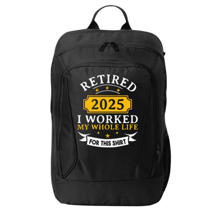 Funny Retired 2025 I Work My Whole Life For This Retirement Gift City Backpack