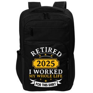 Funny Retired 2025 I Work My Whole Life For This Retirement Gift Impact Tech Backpack