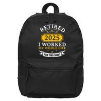 Funny Retired 2025 I Work My Whole Life For This Retirement Gift 16 in Basic Backpack