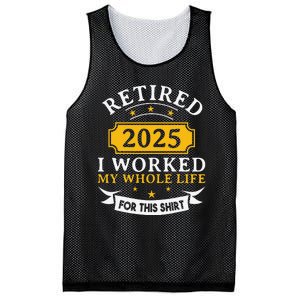 Funny Retired 2025 I Work My Whole Life For This Retirement Gift Mesh Reversible Basketball Jersey Tank