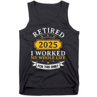 Funny Retired 2025 I Work My Whole Life For This Retirement Gift Tank Top