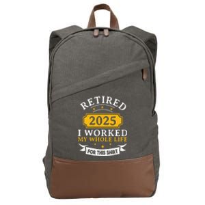 Funny Retired 2025 I Work My Whole Life For This Retirement Gift Cotton Canvas Backpack