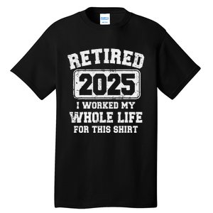 Funny Retired 2025 Retirement Humor Gift Tall T-Shirt