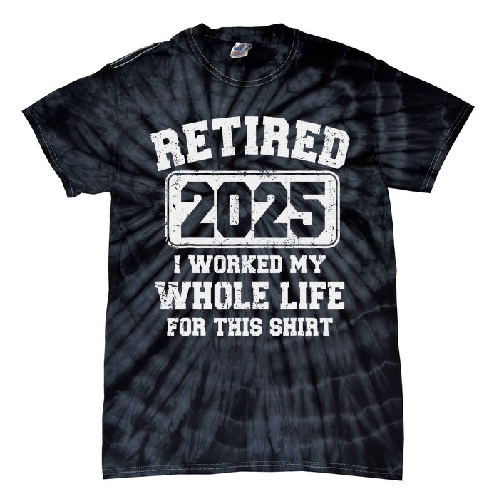 Funny Retired 2025 Retirement Humor Gift Tie-Dye T-Shirt