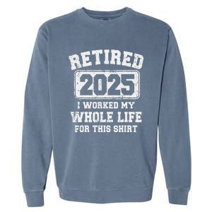 Funny Retired 2025 Retirement Humor Gift Garment-Dyed Sweatshirt