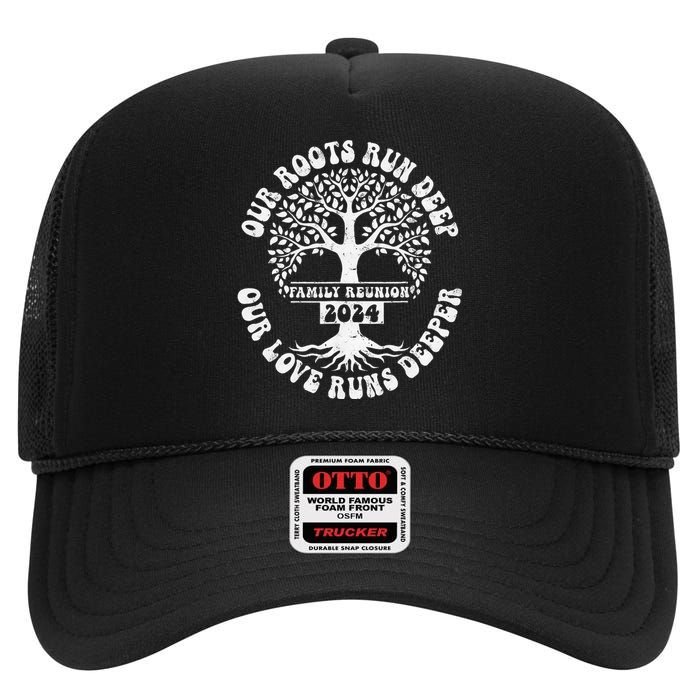 Family Reunion 2024 Our Roots Run Deep Our Love Runs Deeper High Crown Mesh Back Trucker Hat