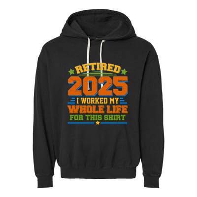 Funny Retired 2025 I Worked My Whole Life For This Garment-Dyed Fleece Hoodie