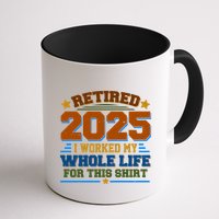 Funny Retired 2025 I Worked My Whole Life For This Mug