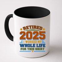 Funny Retired 2025 I Worked My Whole Life For This Mug