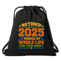 Funny Retired 2025 I Worked My Whole Life For This Drawstring Bag