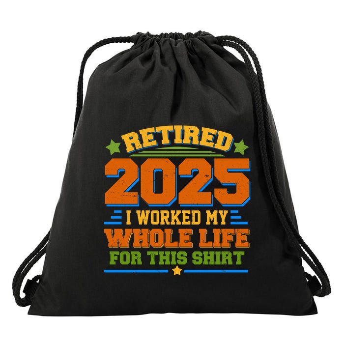 Funny Retired 2025 I Worked My Whole Life For This Drawstring Bag