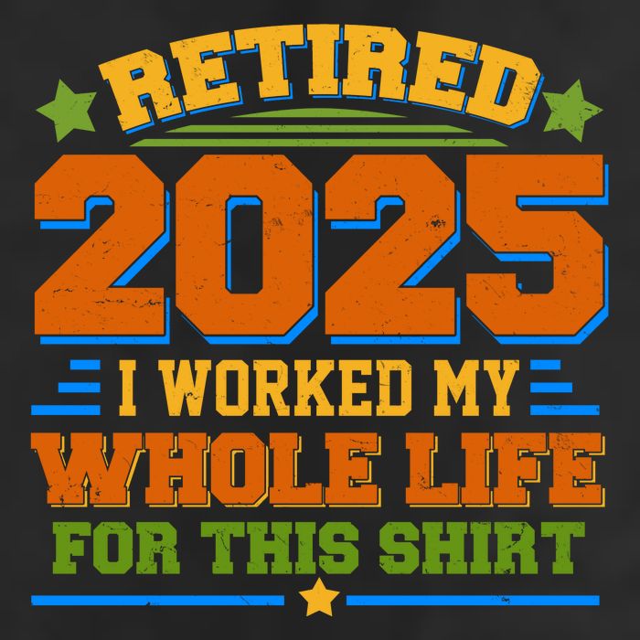 Funny Retired 2025 I Worked My Whole Life For This 25L Jumbo Tote