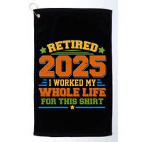 Funny Retired 2025 I Worked My Whole Life For This Golf Towel
