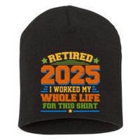 Funny Retired 2025 I Worked My Whole Life For This Short Acrylic Beanie