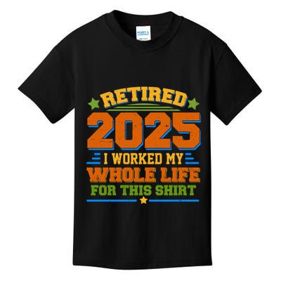 Funny Retired 2025 I Worked My Whole Life For This Kids T-Shirt