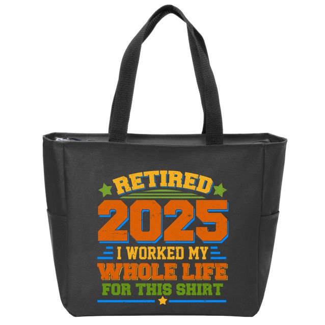 Funny Retired 2025 I Worked My Whole Life For This Zip Tote Bag