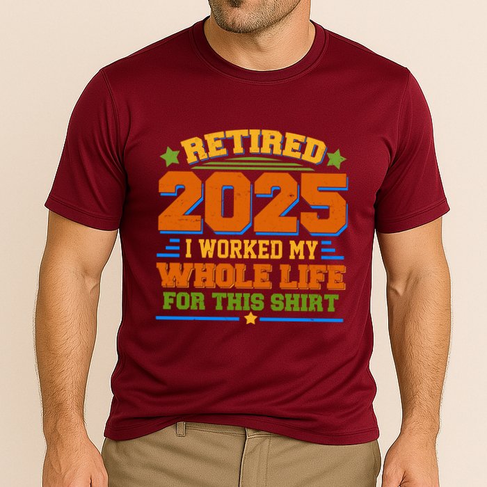Funny Retired 2025 I Worked My Whole Life For This Performance Shirt