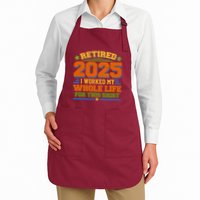 Funny Retired 2025 I Worked My Whole Life For This Apron