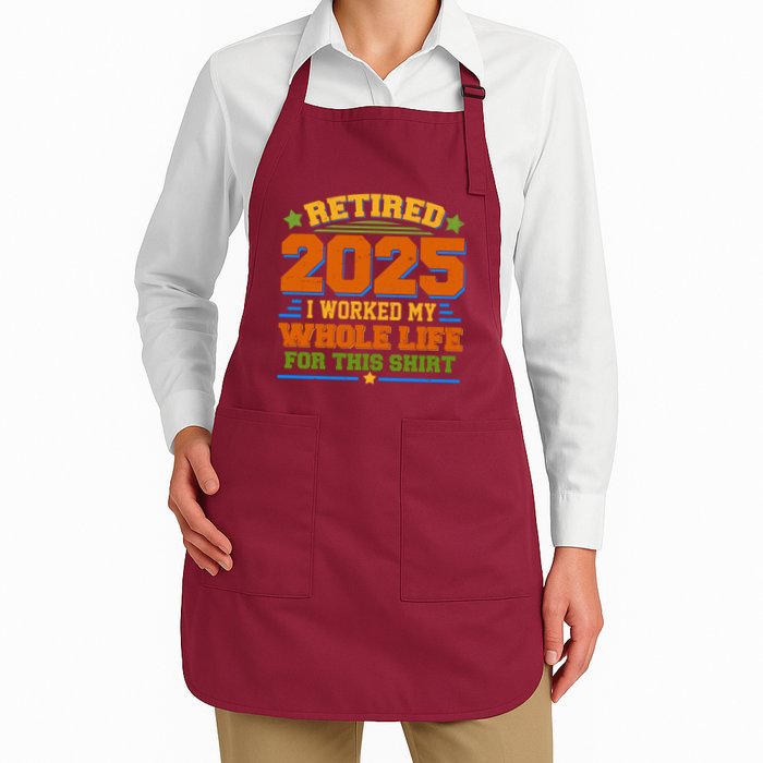 Funny Retired 2025 I Worked My Whole Life For This Apron