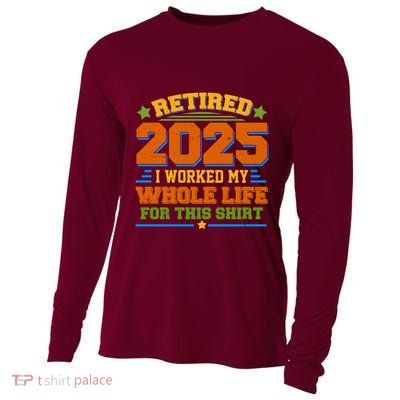 Funny Retired 2025 I Worked My Whole Life For This Cooling Performance Long Sleeve Crew