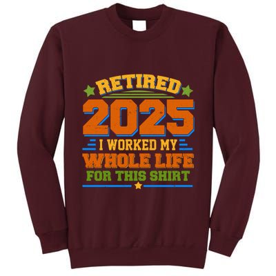 Funny Retired 2025 I Worked My Whole Life For This Tall Sweatshirt