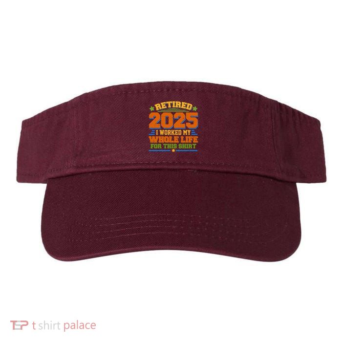 Funny Retired 2025 I Worked My Whole Life For This Visor