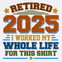 Funny Retired 2025 I Worked My Whole Life For This Garment-Dyed Sweatshirt