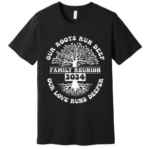 Family Reunion 2024 Our Roots Run Deep Our Love Runs Deeper Premium T-Shirt