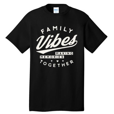 Family Reunion 2024 Family Vibes Making Memories Matching Tall T-Shirt