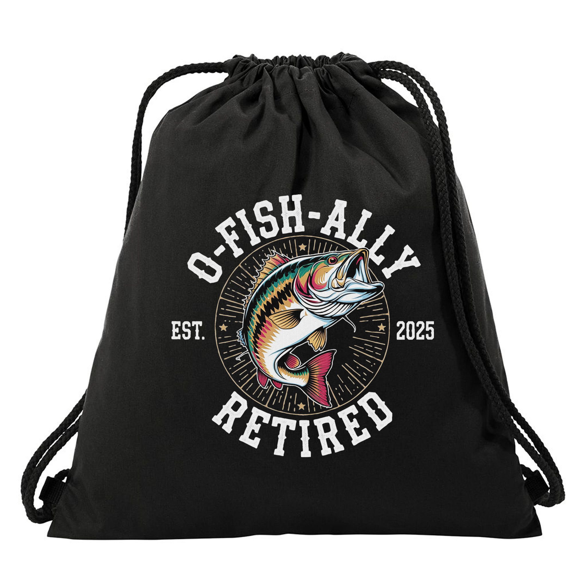 Fisherman Retired 2025 O Fish Ally Retired Fishing Lovers Drawstring Bag
