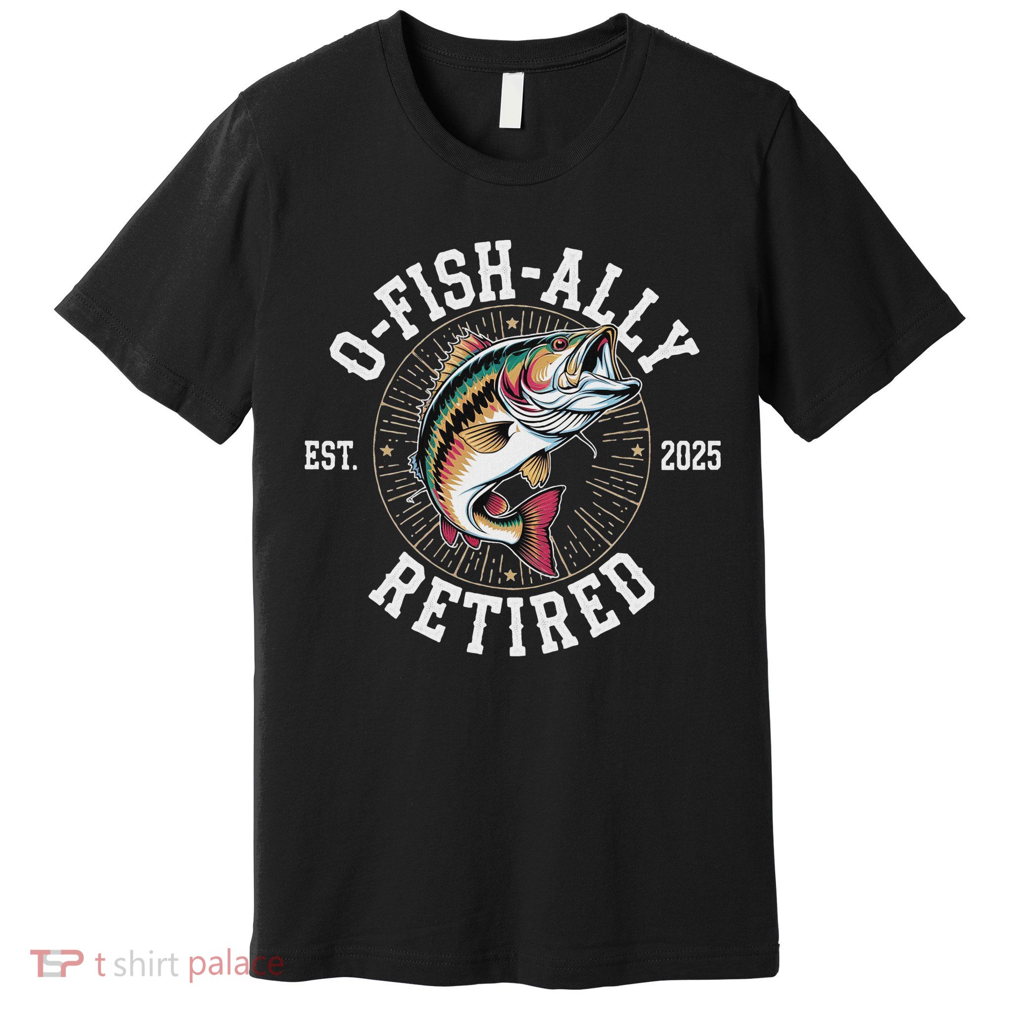 Fisherman Retired 2025 O Fish Ally Retired Fishing Lovers Premium T-Shirt